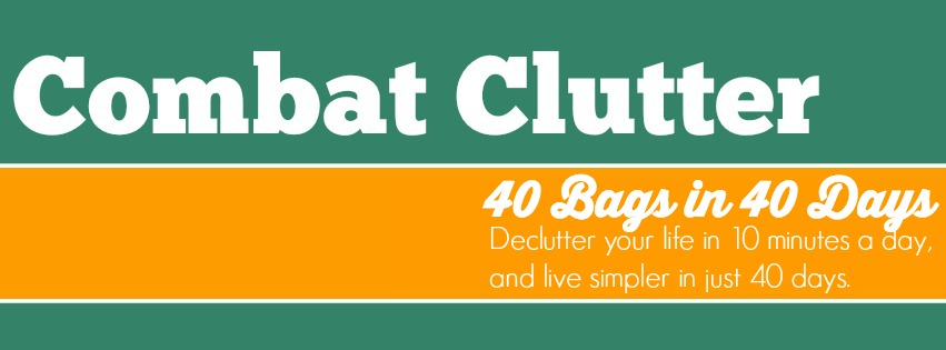 Combat Clutter - 40 Bags in 40 Days, declutter, cleaning, organization