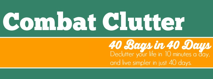 Combat Clutter - 40 Bags in 40 Days, declutter