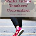 A Homeschooler Walks Into A Teachers' Conference
